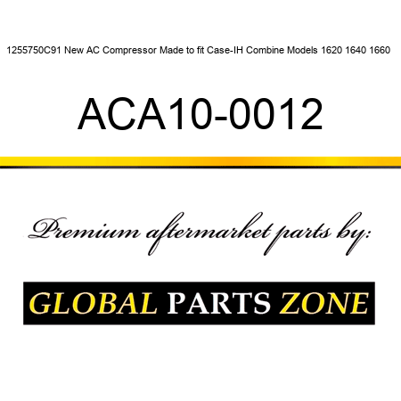 1255750C91 New AC Compressor Made to fit Case-IH Combine Models 1620 1640 1660 + ACA10-0012