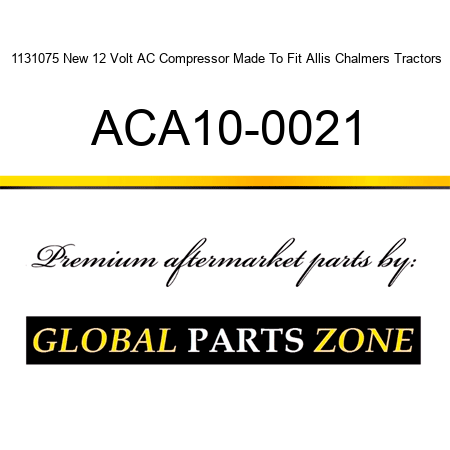 1131075 New 12 Volt AC Compressor Made To Fit Allis Chalmers Tractors ACA10-0021