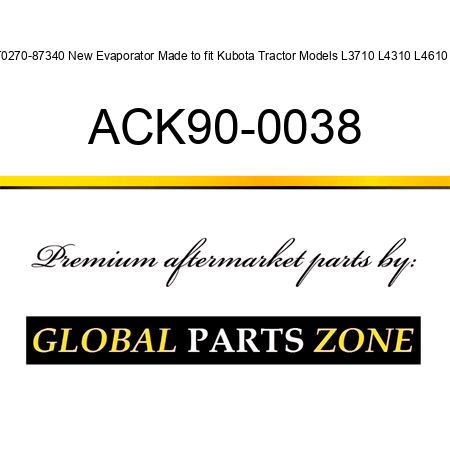 T0270-87340 New Evaporator Made to fit Kubota Tractor Models L3710 L4310 L4610 + ACK90-0038