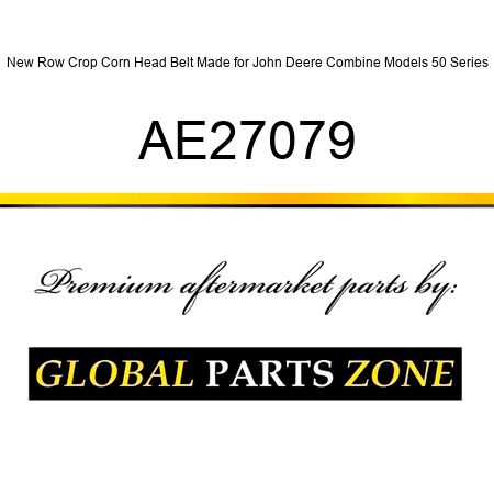 New Row Crop Corn Head Belt Made for John Deere Combine Models 50 Series AE27079