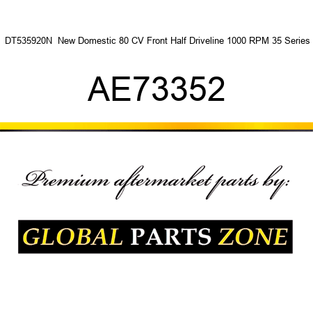 DT535920N  New Domestic 80 CV Front Half Driveline 1000 RPM 35 Series AE73352