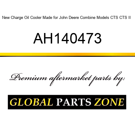 New Charge Oil Cooler Made for John Deere Combine Models CTS CTS II + AH140473