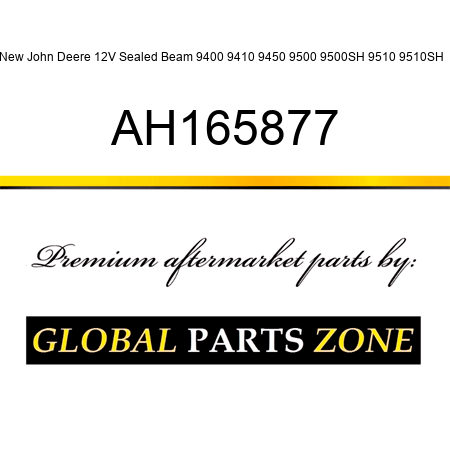 New John Deere 12V Sealed Beam 9400 9410 9450 9500 9500SH 9510 9510SH + AH165877