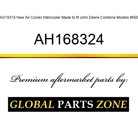 AH219315 New Air Cooler Intercooler Made to fit John Deere Combine Models 9650 + AH168324