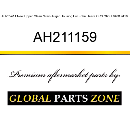 AH235411 New Upper Clean Grain Auger Housing For John Deere CRS CRSII 9400 9410+ AH211159
