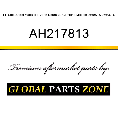 LH Side Sheet Made to fit John Deere JD Combine Models 9660STS, 9760STS AH217813