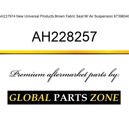 AH227974 New Universal Products Brown Fabric Seat W/ Air Suspension 87398040 AH228257