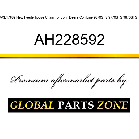 AXE17889 New Feederhouse Chain For John Deere Combine 9670STS 9770STS 9870STS + AH228592