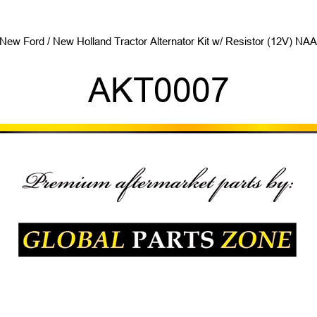 New Ford / New Holland Tractor Alternator Kit, w/ Resistor (12V) NAA AKT0007