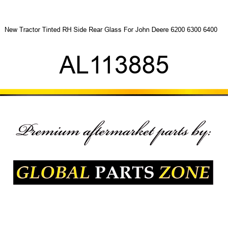 New Tractor Tinted RH Side Rear Glass For John Deere 6200 6300 6400  + AL113885