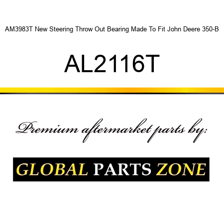 AM3983T New Steering Throw Out Bearing Made To Fit John Deere 350-B AL2116T