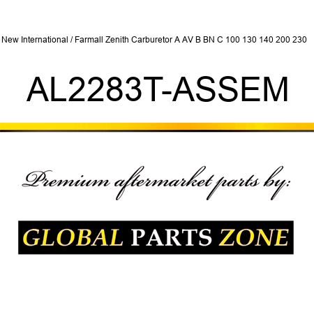 New International / Farmall Zenith Carburetor A AV B BN C 100 130 140 200 230 ++ AL2283T-ASSEM