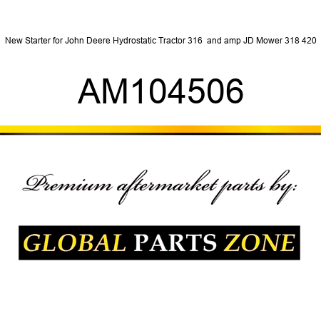 New Starter for John Deere Hydrostatic Tractor 316 & JD Mower 318 420 AM104506