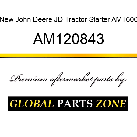 New John Deere JD Tractor Starter AMT600 AM120843