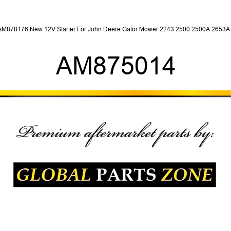 AM878176 New 12V Starter For John Deere Gator Mower 2243 2500 2500A 2653A + AM875014