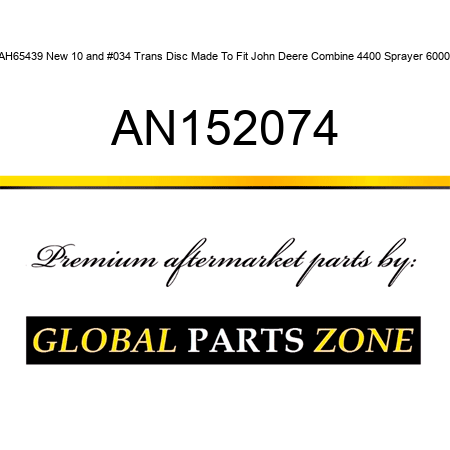 AH65439 New 10" Trans Disc Made To Fit John Deere Combine 4400 Sprayer 6000 AN152074