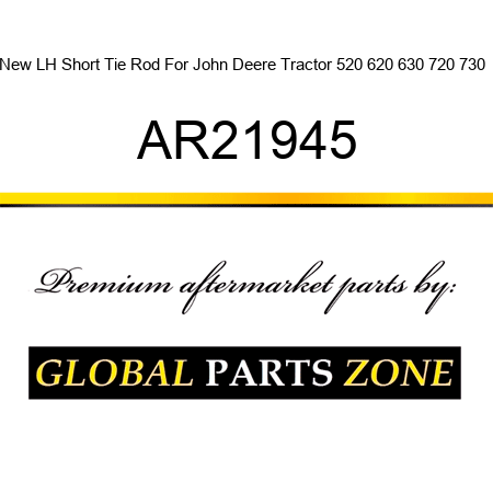 New LH Short Tie Rod For John Deere Tractor 520 620 630 720 730 + AR21945