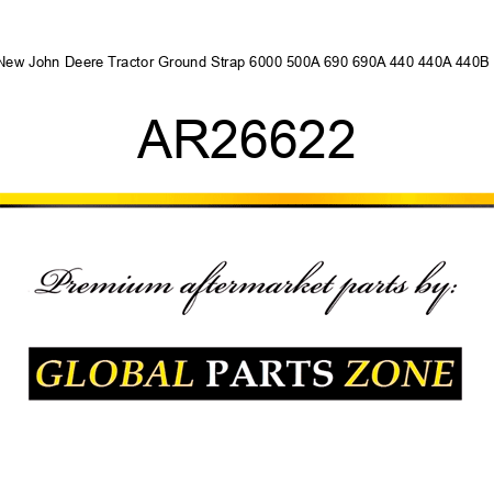 New John Deere Tractor Ground Strap 6000 500A 690 690A 440 440A 440B + AR26622