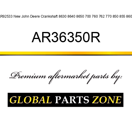 AR92533 New John Deere Crankshaft 8630 8640 8650 700 760 762 770 850 855 860 + AR36350R