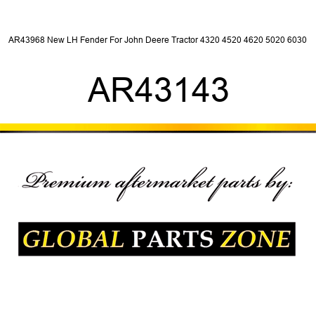AR43968 New LH Fender For John Deere Tractor 4320 4520 4620 5020 6030 AR43143