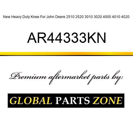 New Heavy Duty Knee For John Deere 2510 2520 3010 3020 4000 4010 4020+ AR44333KN