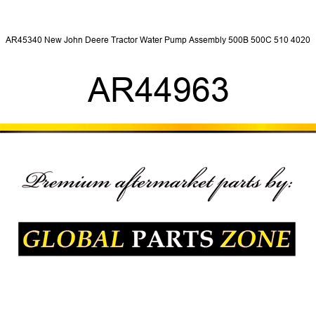 AR45340 New John Deere Tractor Water Pump Assembly 500B 500C 510 4020 AR44963