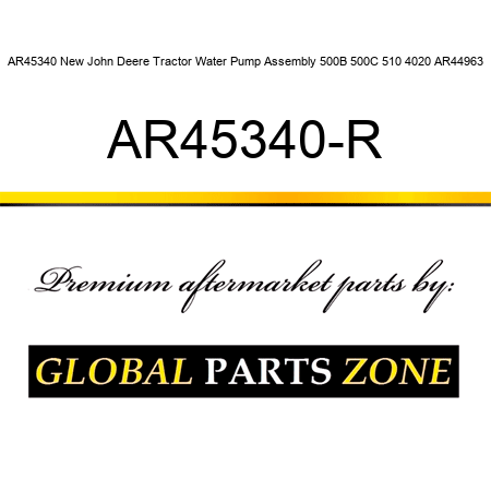 AR45340 New John Deere Tractor Water Pump Assembly 500B 500C 510 4020 AR44963 AR45340-R
