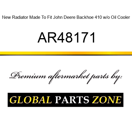 New Radiator Made To Fit John Deere Backhoe 410 w/o Oil Cooler AR48171