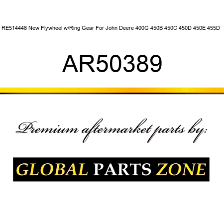 RE514448 New Flywheel w/Ring Gear For John Deere 400G 450B 450C 450D 450E 455D + AR50389