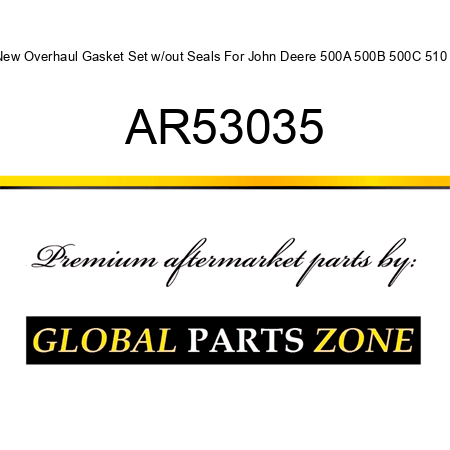 New Overhaul Gasket Set w/out Seals For John Deere 500A 500B 500C 510 + AR53035