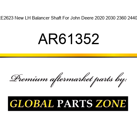 RE2623 New LH Balancer Shaft For John Deere 2020 2030 2360 2440 + AR61352