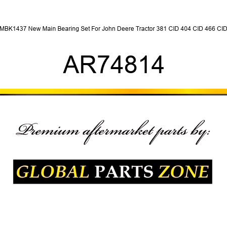 MBK1437 New Main Bearing Set For John Deere Tractor 381 CID 404 CID 466 CID AR74814