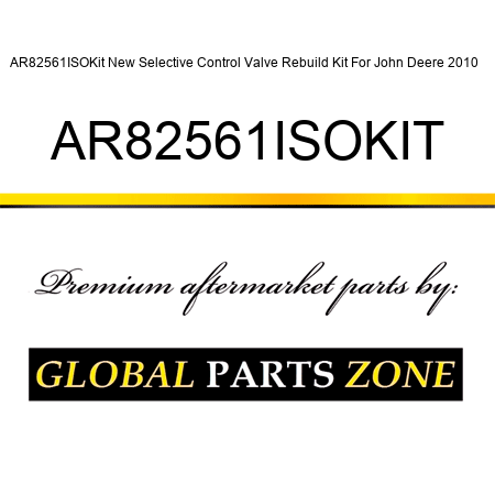 AR82561ISOKit New Selective Control Valve Rebuild Kit For John Deere 2010 + AR82561ISOKIT