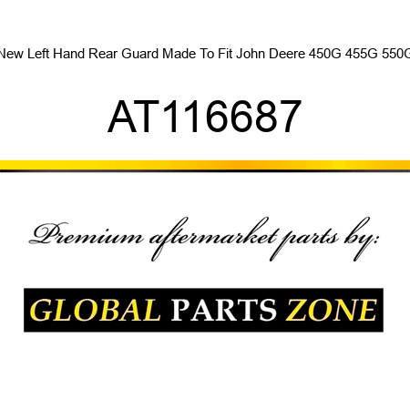 New Left Hand Rear Guard Made To Fit John Deere 450G 455G 550G AT116687