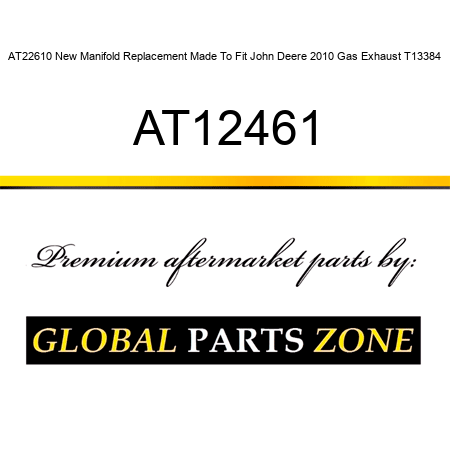 AT22610 New Manifold Replacement Made To Fit John Deere 2010 Gas Exhaust T13384 AT12461