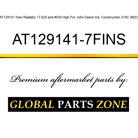 AT129141 New Radiator 17.625" High For John Deere Ind. Construction 210C 482C AT129141-7FINS