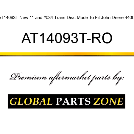 AT14093T New 11" Trans Disc Made To Fit John Deere 440D AT14093T-RO