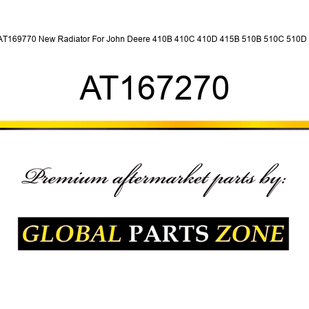AT169770 New Radiator For John Deere 410B 410C 410D 415B 510B 510C 510D + AT167270