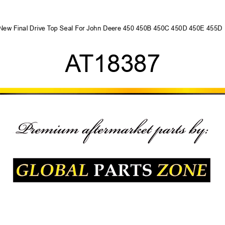 New Final Drive Top Seal For John Deere 450 450B 450C 450D 450E 455D + AT18387