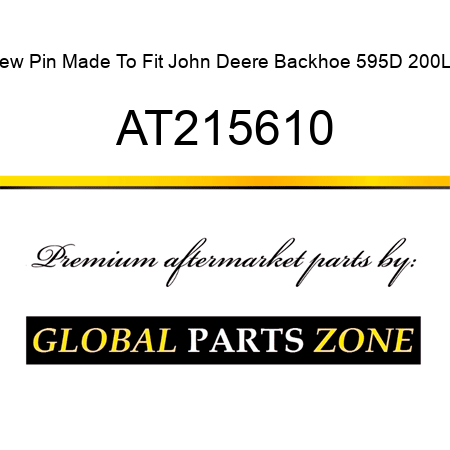 New Pin Made To Fit John Deere Backhoe 595D 200LC AT215610
