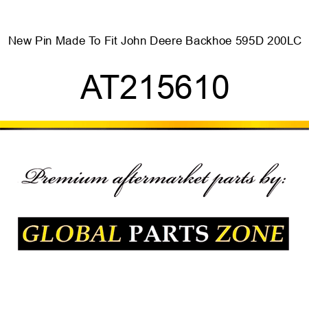 New Pin Made To Fit John Deere Backhoe 595D 200LC AT215610