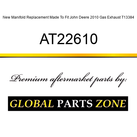 New Manifold Replacement Made To Fit John Deere 2010 Gas Exhaust T13384 AT22610