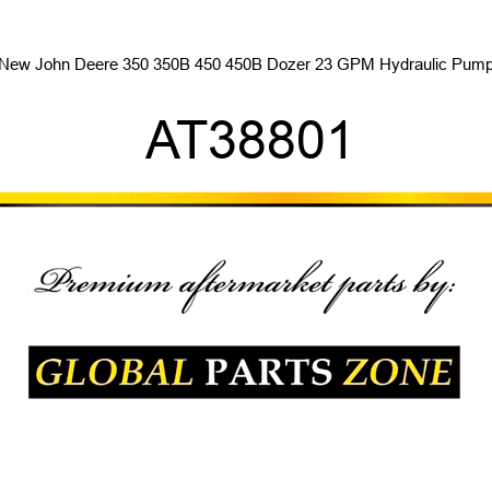 New John Deere 350 350B 450 450B Dozer 23 GPM Hydraulic Pump AT38801