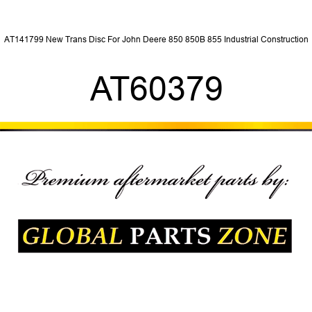 AT141799 New Trans Disc For John Deere 850 850B 855 Industrial Construction AT60379