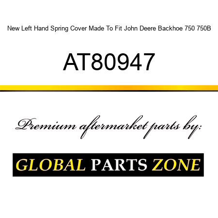 New Left Hand Spring Cover Made To Fit John Deere Backhoe 750 750B AT80947