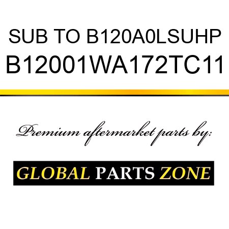 SUB TO B120A0LSUHP B12001WA172TC11