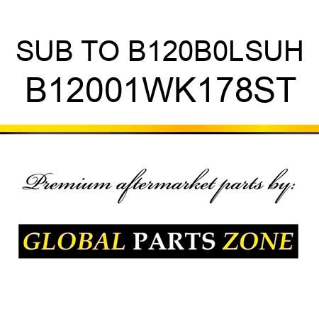 SUB TO B120B0LSUH B12001WK178ST