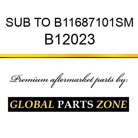 SUB TO B11687101SM B12023