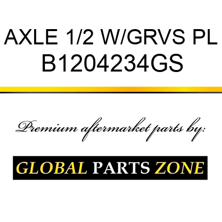 AXLE 1/2 W/GRVS PL B1204234GS