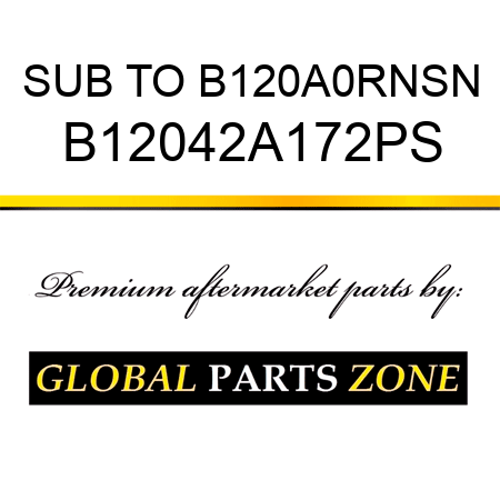 SUB TO B120A0RNSN B12042A172PS